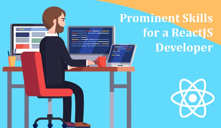 Prominent Skills for a ReactJS Developer Prominent Skills for a ReactJS Developer