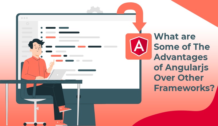 What are some of the advantages of Angularjs over other frameworks?
