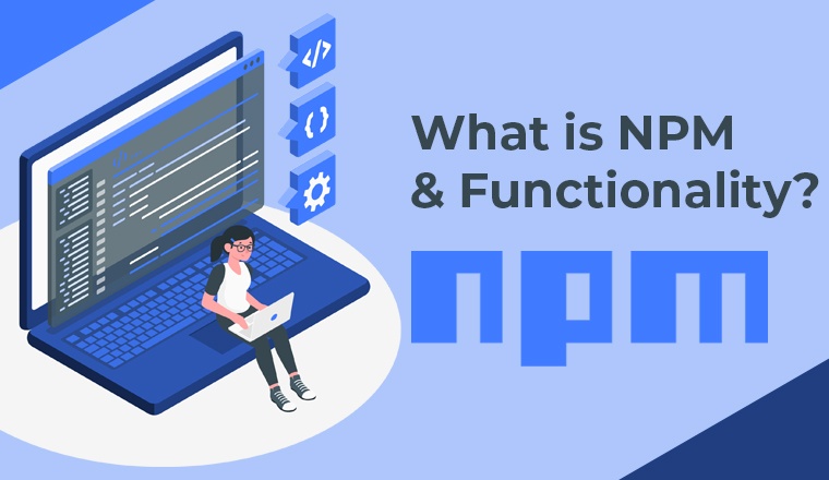 What is NPM & Functionality? What is NPM & Functionality?