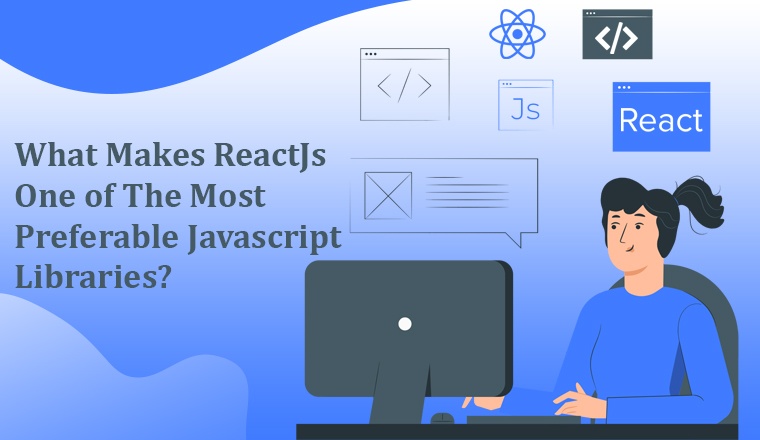 What makes ReactJs one of the most preferable javascript libraries?