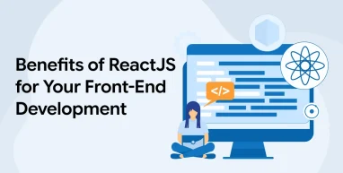 Benefits of React JS for Your Front-End Development