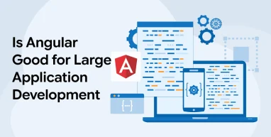 Is Angular Good for Large Application Development