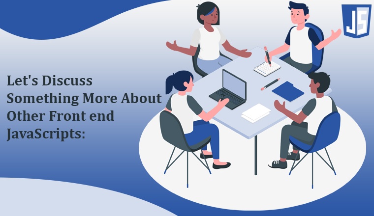 Let's Discuss Something More About Other Front end JavaScripts: Let's Discuss Something More About Other Front end JavaScripts: