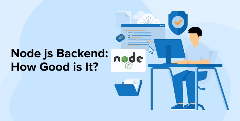 Node js Backend: How Good is It? Node js Backend: How Good is It?