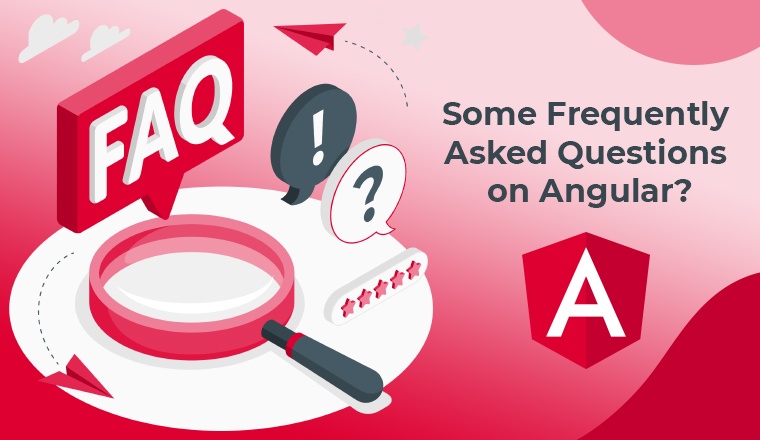 Some Frequently asked Questions on Angular? Some Frequently asked Questions on Angular?