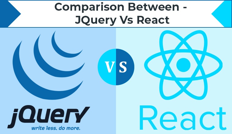 Comparison Between - JQuery Vs React
