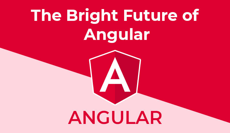 The Bright Future of Angular: 