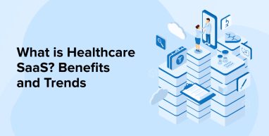 What is Healthcare SaaS? Benefits and Trends What is Healthcare SaaS? Benefits and Trends