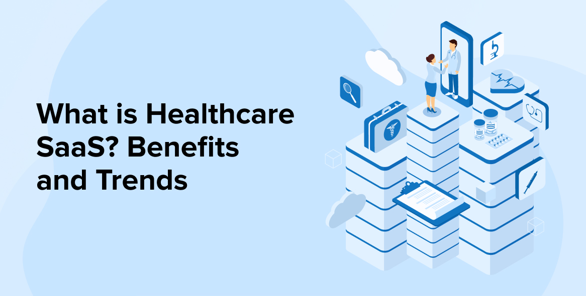 What is Healthcare SaaS? Benefits and Trends