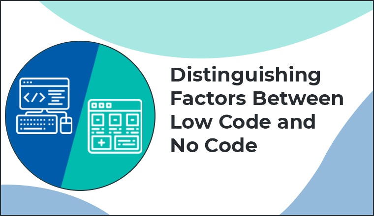 Distinguishing Factors Between Low code and No code