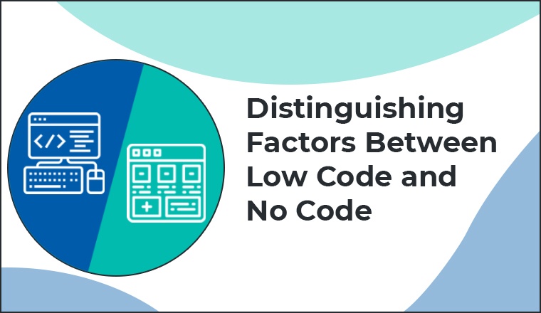Distinguishing Factors Between Low code and No code Distinguishing Factors Between Low code and No code