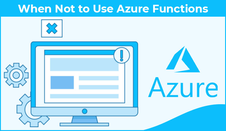 When Not to Use Azure Functions When Not to Use Azure Functions