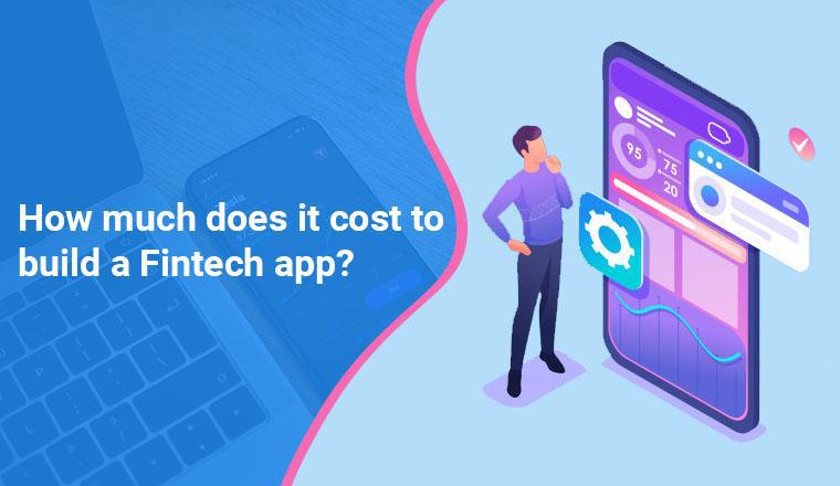 How Much Does It Cost to Develop a Fintech App?