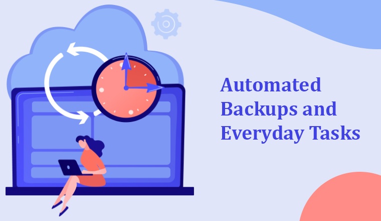 Automated Backups and Everyday Tasks Automated Backups and Everyday Tasks