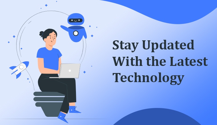 Stay Updated With the Latest Technology Stay Updated With the Latest Technology