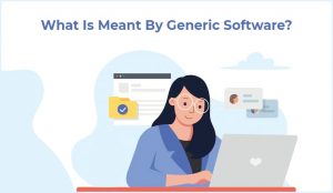 Difference Between Generic Software and Custom Software - TatvaSoft Blog