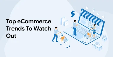 Top eCommerce Trends To Watch Out