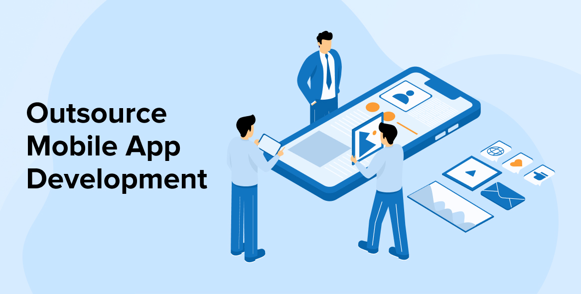 Outsource Mobile App Development – A Comprehensive Guide