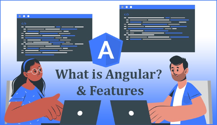 What is Angular? & Its Features What is Angular? & Its Features