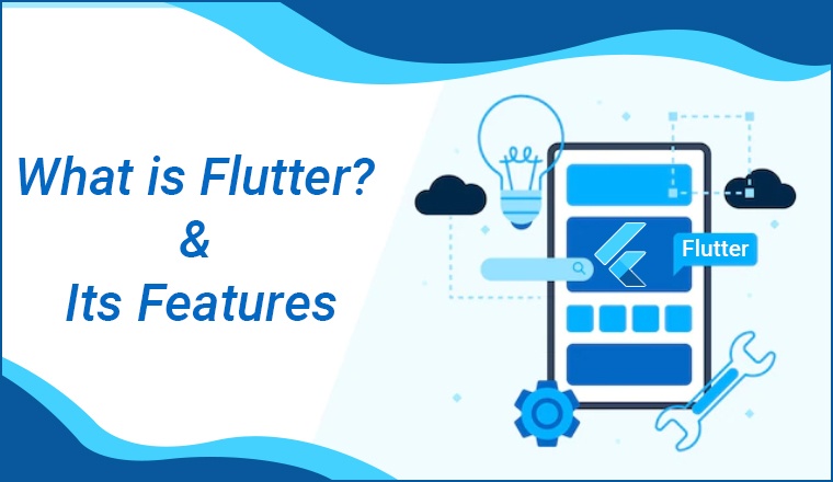 What is Flutter? & Its Features What is Flutter? & Its Features