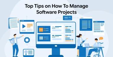 Top Tips on How To Manage Software Projects