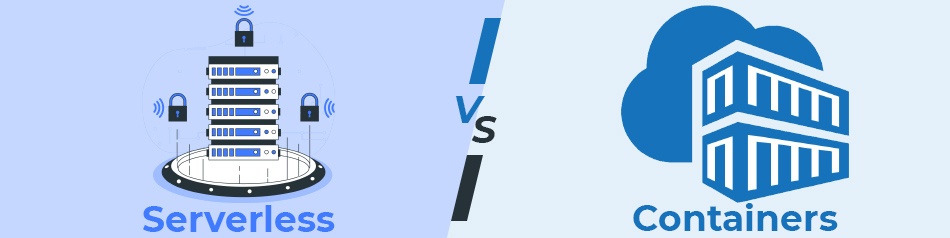 Serverless Vs Containers: Which One to Choose? Serverless Vs Containers: Which One to Choose?