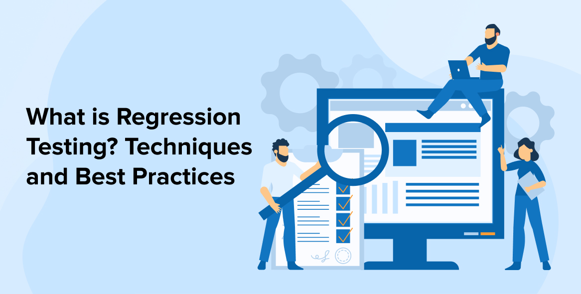 What is Regression Testing? Techniques and Best Practices