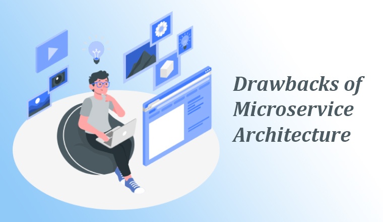 Drawbacks of Microservice Architecture