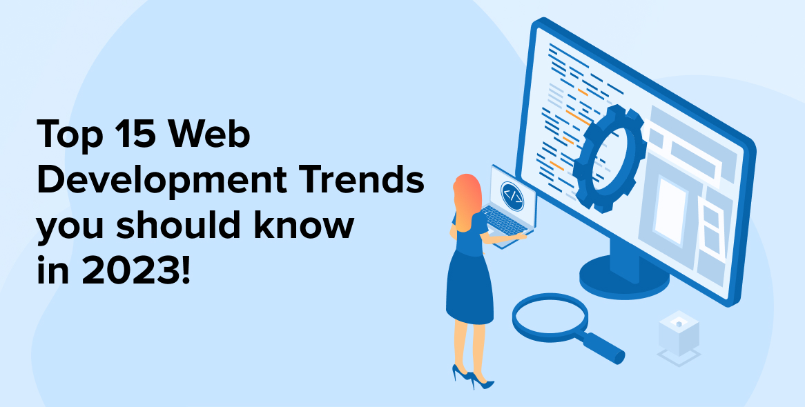 Top 15 Web Development Trends you should know in 2023!