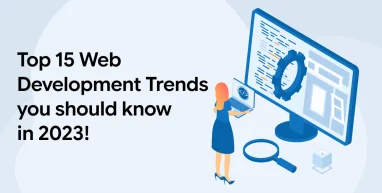 Top 15 Web Development Trends you should know in 2023!
