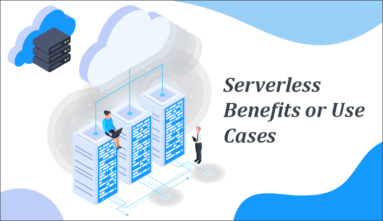 Serverless Benefits or Use Cases