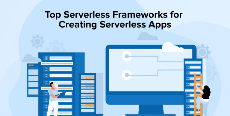 Top Serverless Frameworks for Creating Serverless Apps
