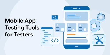 Mobile App Testing Tools for Testers