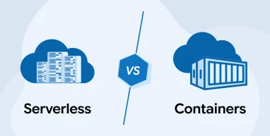 Serverless Vs Containers: Which One to Choose?