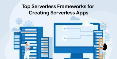 Top Serverless Frameworks for Creating Serverless Apps