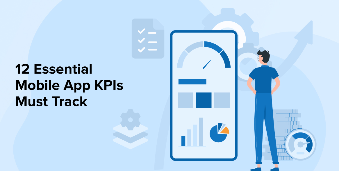 12 Essential Mobile App KPIs You Must Track