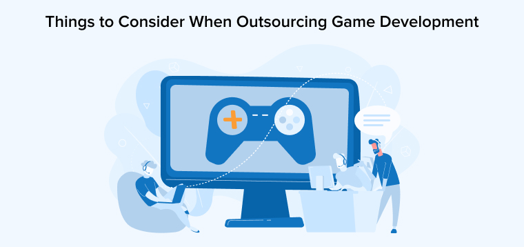 Things to Consider When Outsourcing Game Development Things to Consider When Outsourcing Game Development
