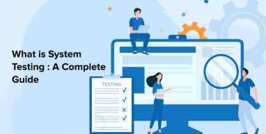 What is System Testing: A Complete Guide What is System Testing: A Complete Guide