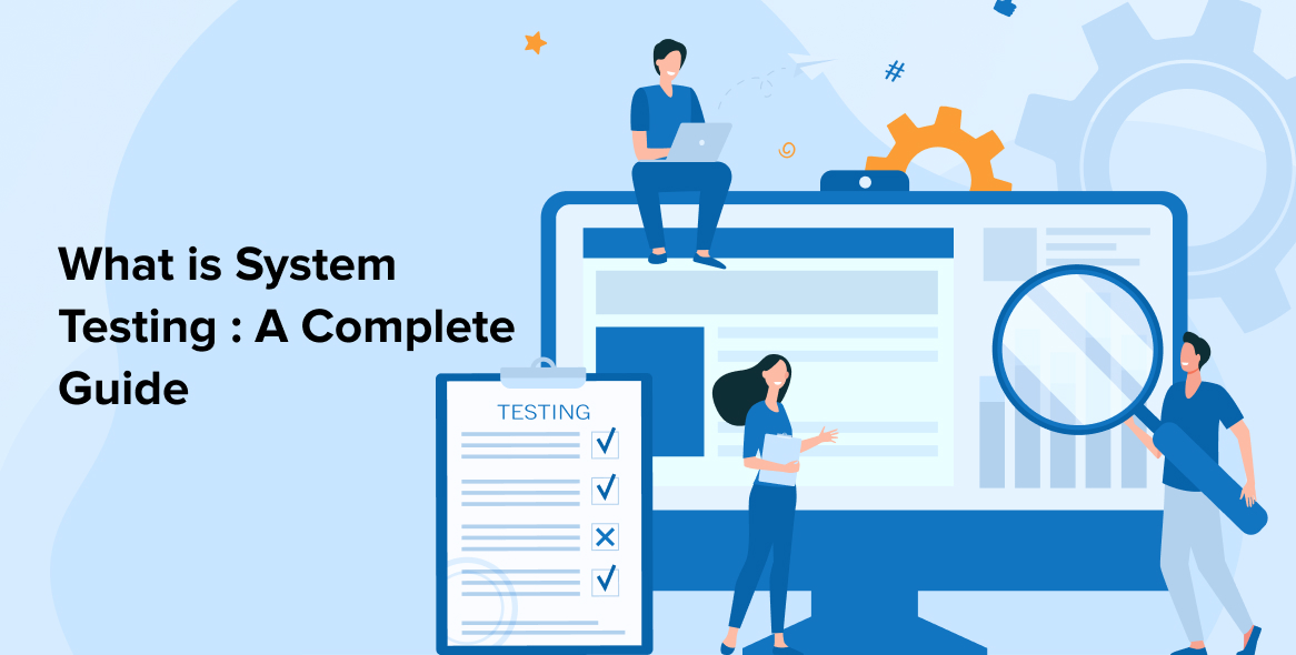 What is System Testing: A Complete Guide