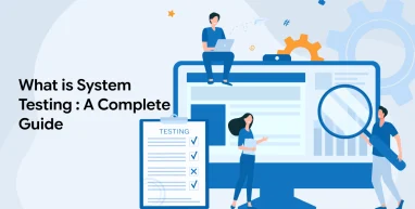 What is System Testing: A Complete Guide