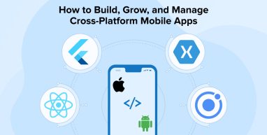 How to Build, Grow, And Manage Cross-Platform Mobile Apps How to Build, Grow and Manage Cross-Platform Mobile Apps