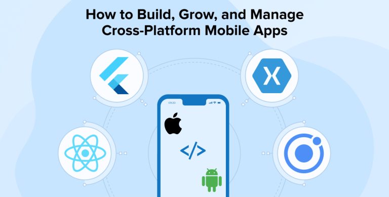 How to Build, Grow and Manage Cross-Platform Mobile Apps
