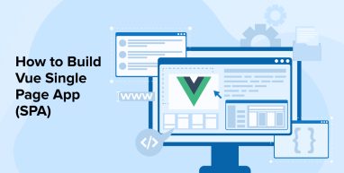 How to Build Vue Single Page App (SPA) How to Build Vue Single Page App (SPA)