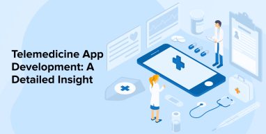 Telemedicine App Development: A Detailed Insight Telemedicine App Development: A Detailed Insight