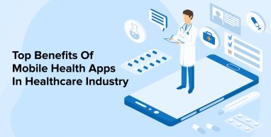 Top Benefits Of Mobile health Apps In Healthcare Industry Top Benefits Of Mobile health Apps In Healthcare Industry