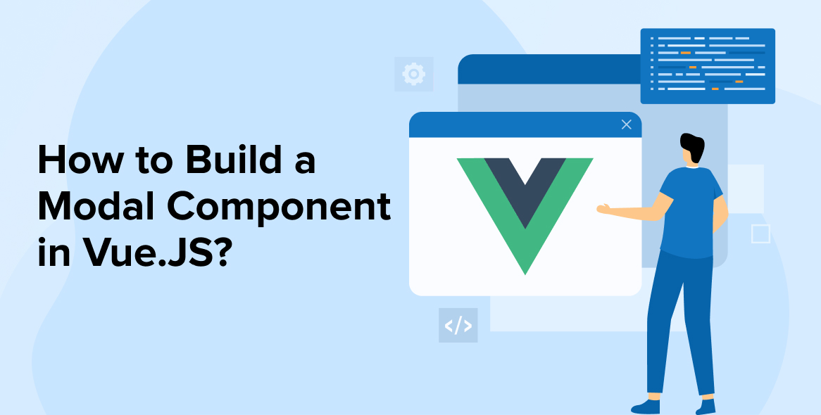 How To Build a Modal Component in VueJS?