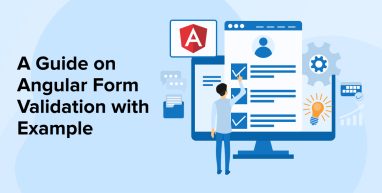 A Guide on Angular Form Validation with Example A Guide on Angular Form Validation with Example