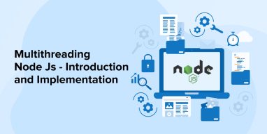 How to Implement Multithreading in Nodejs How to Implement Multithreading in Nodejs