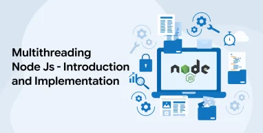 Multithreading Node Js - Introduction and Implementation