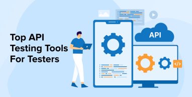 Top API Testing Tools For Testers Top API Testing Tools For Testers
